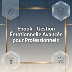 Ebook - Gestion Émotionnelle Avancée pour Professionnels