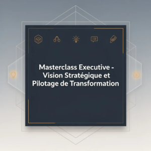 Masterclass Executive - Vision Stratégique et Pilotage de Transformation