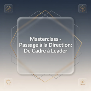 Masterclass - Passage à la Direction: De Cadre à Leader