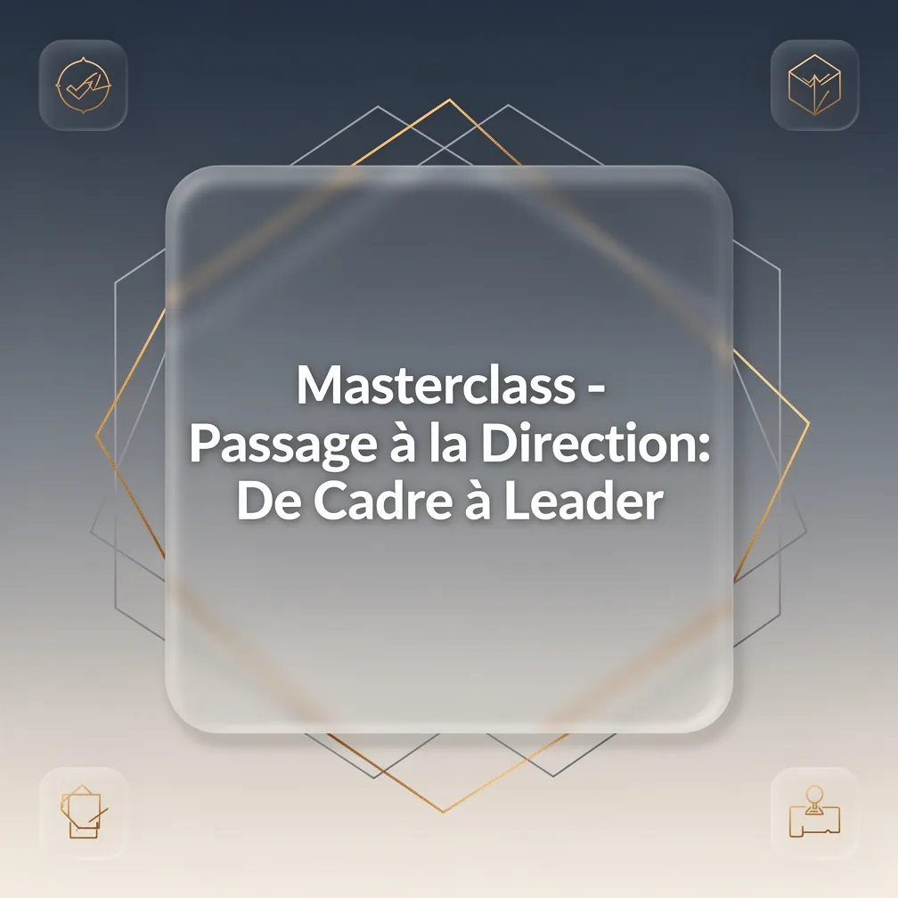 Masterclass - Passage à la Direction: De Cadre à Leader