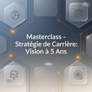 Masterclass - Stratégie de Carrière: Vision à 5 Ans